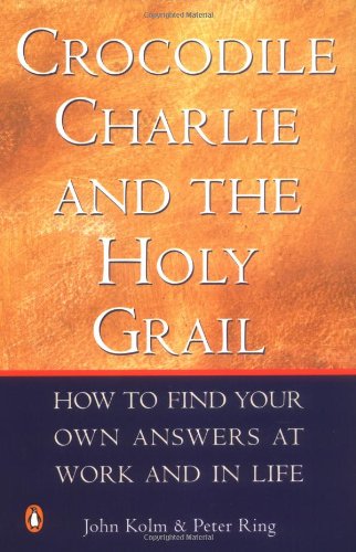 9780143001232: Crocodile Charlie And The Holy Grail: How to Find Your Own Answers at Work and In Life
