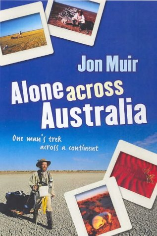 Alone Across Australia. One Man's Trek Across a Continent