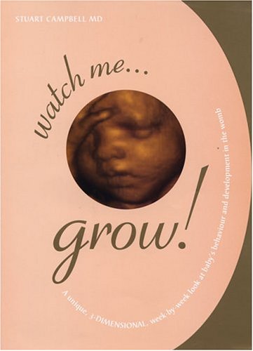 9780143002833: Watch Me Grow: A Unique, 3-Dimensional Week-by-Week Look at Your Baby's Behavior and Development in the Womb