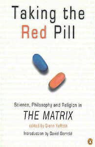 Imagen de archivo de Taking the Red Pill: Science, Philosophy and Religion in The Matrix a la venta por Wormhole Books