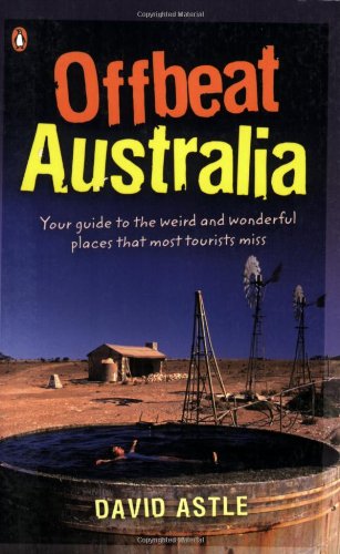 9780143007425: Offbeat Australia: A Unique Travel Guide to Australia's Unusual and Eccentric Tourist Attractions