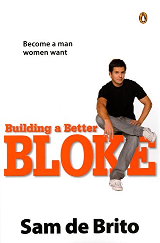 Beispielbild fr Building a Better Bloke: Become a Man Women Want zum Verkauf von medimops