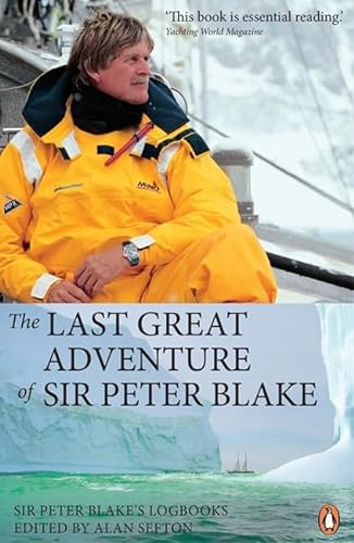 Stock image for The Last Great Adventure of Sir Peter Blake: With Seamaster and Blakexpeditions from Antarctica to the Amazon for sale by St Vincent de Paul of Lane County