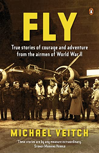 9780143011941: Fly - True Stories of Courage and Adventure from the Airmen of World War II