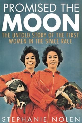 Beispielbild fr Promised the Moon : The Untold Story of the First Women in the Space Race [Uncorrected and unpublished proofs] zum Verkauf von Eric James