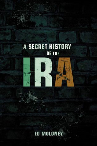 A Secret History of the IRA (Irish Republican Army) - Moloney, Ed