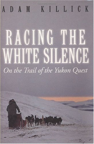 Beispielbild fr Racing the White Silence On the Trail of the Yukon Quest zum Verkauf von B-Line Books