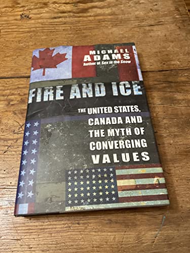 Imagen de archivo de Fire and Ice : The United States, Canada and the Myth of Converging Values a la venta por Better World Books: West