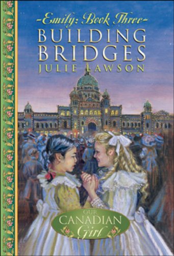 Stock image for Our Canadian Girl Emily #3 Building Bridges: Building Bridges for sale by ThriftBooks-Dallas