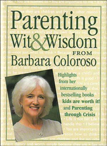 Imagen de archivo de Parenting Wit and Wisdom from Barbara Coloroso : Highlights from Her Internationally Bestselling Books, Kids Are Worth It! and Parenting Through Crisis a la venta por Better World Books