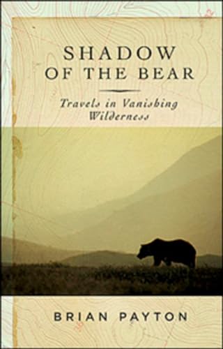 Stock image for Shadow of the Bear: Travels in Vanishing Wilderness for sale by ThriftBooks-Dallas