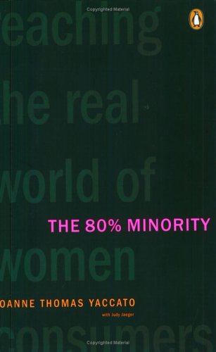 Beispielbild fr The 80% Minority: Reaching The Real World Of Women Consumers zum Verkauf von Unique Books For You