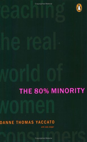 Stock image for The 80% Minority: Reaching The Real World Of Women Consumers for sale by Unique Books For You