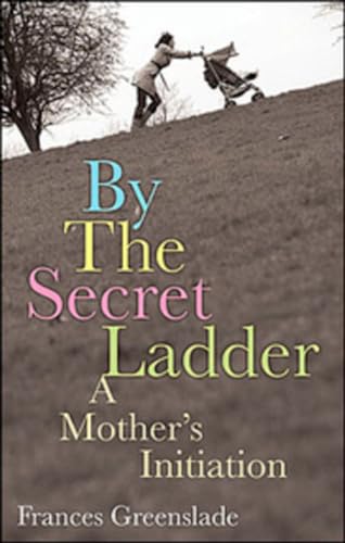 9780143017189: By the Secret Ladder: A Mothers Initiation