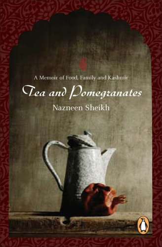 9780143017790: Tea And Pomegranates: A Memoir of Food, Family, And Kashmir