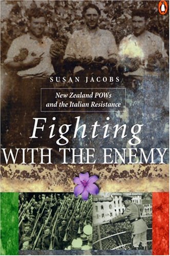 Fighting with the Enemy: New Zealand POWs and the Italian Resistance - Jacobs, Susan