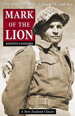 Mark Of The Lion: The Story Of Capt. Charles Upham, V.C. And Bar - Kenneth L. Sandford