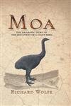 Moa: The Dramatic Story of the Discovery of a Giant Bird - Richard Wolfe