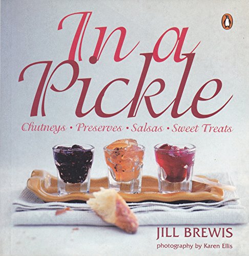 In a Pickle: Chutneys, Preserves, Salsas, and Relishes (9780143020615) by Brewis, Jill