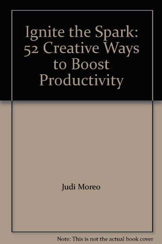 Stock image for Ignite the Spark: 52 Creative Ways to Boost Productivity for sale by Chapter 1