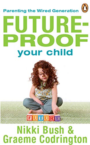 Beispielbild fr Future-Proof Your Child: Parenting the Wired Generation zum Verkauf von ThriftBooks-Atlanta