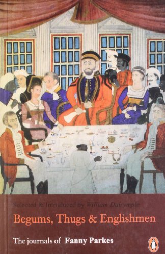 Imagen de archivo de Begums, Thugs and Englishmen : The Journals of Fanny Parkes a la venta por Better World Books