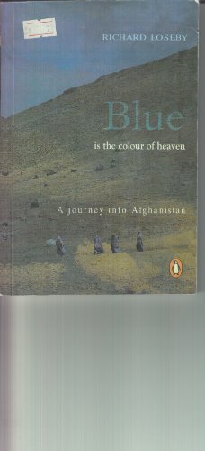 Imagen de archivo de Blue is the Colour of Heaven (A Journey into Afghanistan) a la venta por Artless Missals