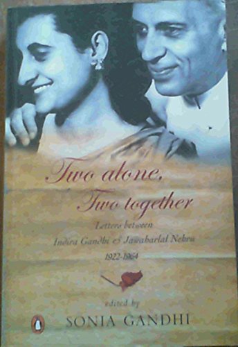 Beispielbild fr Two Alone, Two Together: Letters between Indira Gandhi and Jawaharlal Nehru 1922-1964 zum Verkauf von Book Deals