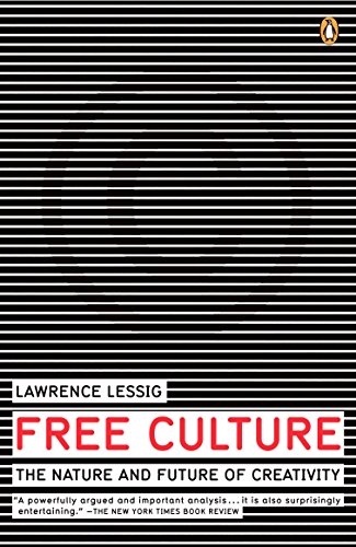 Free Culture: The Nature and Future of Creativity (9780143034650) by Lessig, Lawrence