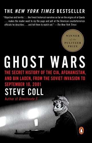 Ghost Wars; The Secret History of the CIA, Afghanistan, and Bin Laden, from the Soviet Invasion t...