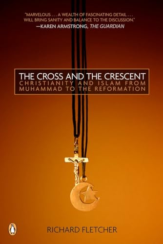 Imagen de archivo de The Cross and The Crescent: The Dramatic Story of the Earliest Encounters Between Christians and Muslims a la venta por Hippo Books