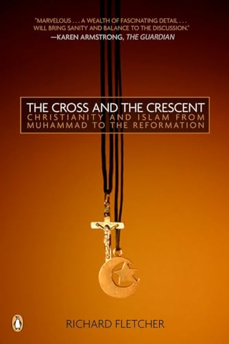 Stock image for The Cross and The Crescent: The Dramatic Story of the Earliest Encounters Between Christians and Muslims for sale by SecondSale