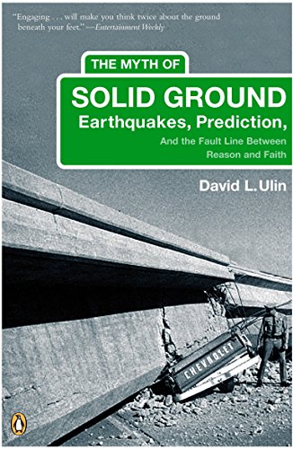 Beispielbild fr The Myth of Solid Ground : Earthquakes, Prediction, and the Fault Line Between Reason and Faith zum Verkauf von Better World Books