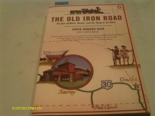 Stock image for The Old Iron Road: An Epic of Rails, Roads, and the Urge to Go West for sale by Wonder Book