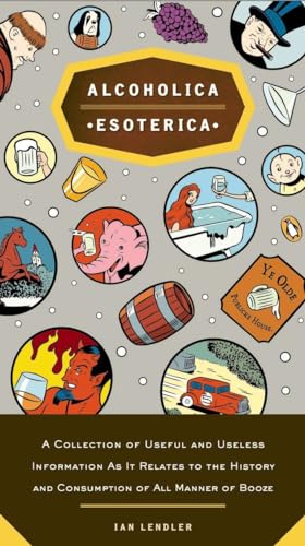 9780143035978: Alcoholica Esoterica: A Collection of Useful and Useless Information As It Relates to the History and Consumption of All Manner of Booze