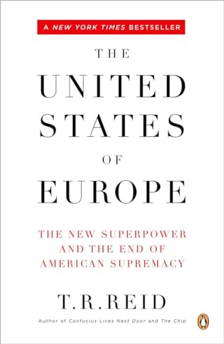 The United States of Europe: The New Superpower and the End of American Supremacy - T. R. Reid