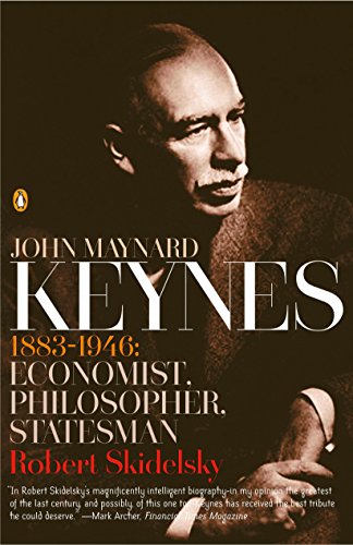 John Maynard Keynes : 1883-1946: Economist, Philosopher, Statesman - Robert Skidelsky