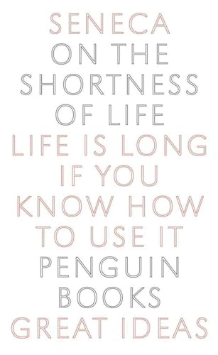 9780143036326: On the Shortness of Life: Life Is Long If You Know How to Use It (Penguin Great Ideas)