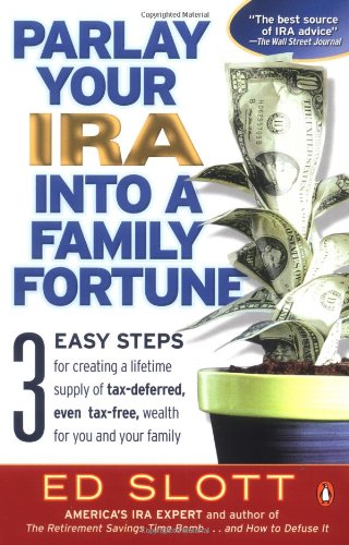 Beispielbild fr Parlay Your IRA into a Family Fortune: 3 EASY STEPS for creating a lifetime supply of tax-deferred, even tax-free, wealth for you and your family zum Verkauf von SecondSale