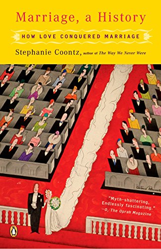 Marriage, a History ; How Love Conquered Marriage - Stephanie Coontz