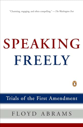 Speaking Freely: Trials of the First Amendment - Abrams, Floyd