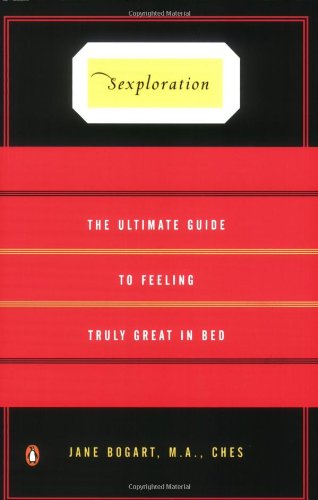 Sexploration: The Ultimate Guide to Feeling Truly Great in Bed - Jane Bogart