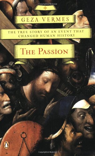 The Passion: The True Story of an Event That Changed Human History - Vermes, Geza