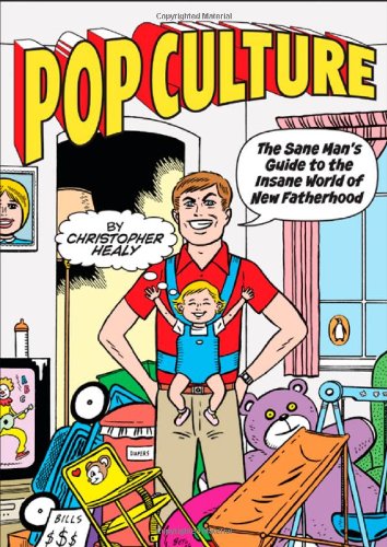 Imagen de archivo de Pop Culture: The Sane Man's Guide to the Insane World of New Fatherhood a la venta por More Than Words