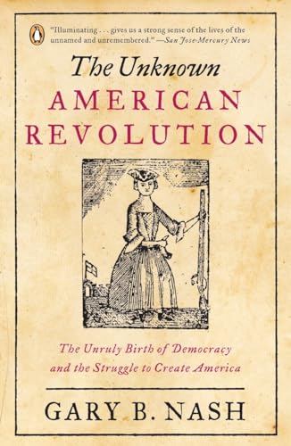 Beispielbild fr The Unknown American Revolution : The Unruly Birth of Democracy and the Struggle to Create America zum Verkauf von Better World Books