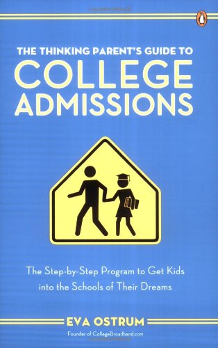 Imagen de archivo de The Thinking Parent's Guide to College Admissions: The Step-By-Step Program to Get Kids Into the Schools of Their Dreams a la venta por 2Vbooks