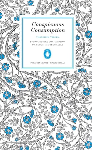 Beispielbild fr Conspicuous Consumption: Unproduction Consumption of Goods Is Honourable (Penguin Great Ideas) zum Verkauf von HPB Inc.