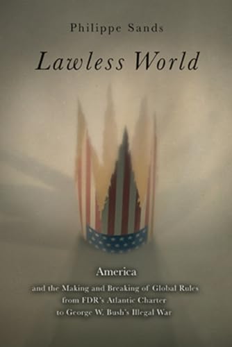 Imagen de archivo de Lawless World: The Whistle-Blowing Account of How Bush and Blair Are Taking the Law into TheirO wn Hands a la venta por Gulf Coast Books