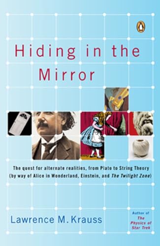 Hiding in the Mirror: The Quest for Alternate Realities, from Plato to String Theory (by way of Alice in Wonderland, Einstein, and The Twilight Zone) (9780143038023) by Krauss, Lawrence M.