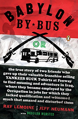 Stock image for Babylon by Bus : Or True Story of Two Friends Who Gave up Valuable Franchise Selling T-Shirts to Find Meaning and Adventure in Iraq Where They Became Employed by the Occupation. for sale by Better World Books